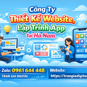 C&ocirc;ng ty Thiết Kế Website, Lập Tr&igrave;nh App Tại H&agrave; Nam | 0961644448 Trần Gia Digital