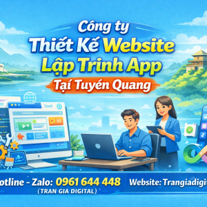 C&ocirc;ng ty Thiết Kế Website, Lập Tr&igrave;nh App Tại Tuy&ecirc;n Quang|Trần Gia Digital - 0961644448 