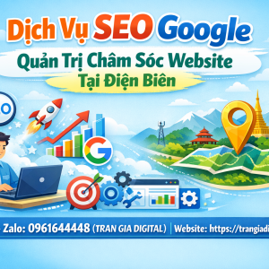 Dịch Vụ SEO Google, Quản Trị Chăm S&oacute;c Website Tại Điện Bi&ecirc;n| Trần Gia Digital - 0378726309 
