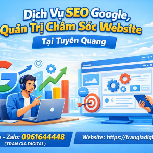 Dịch Vụ SEO Google, Quản Trị Chăm S&oacute;c Website Tại Tuy&ecirc;n Quang| Trần Gia Digital - 0378726309 